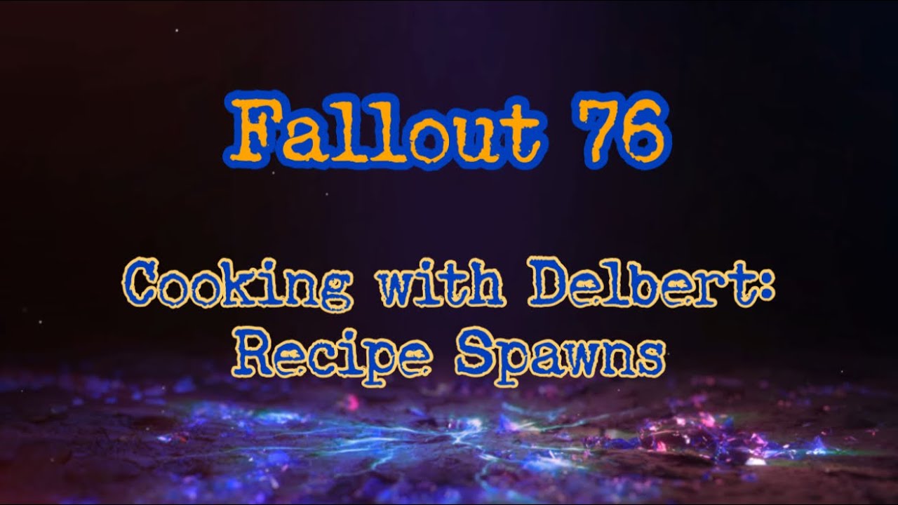 Fallout 76: Delbert&rsquo;s Recipe Spawns