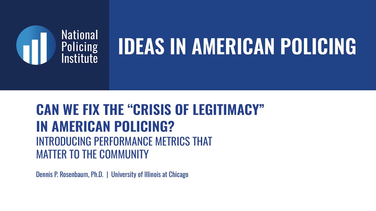 Ideas in American Policing - Can We Fix the ‘Crisis of Legitimacy’ in American Policing?