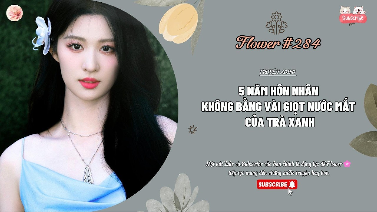 [Truyện Audio] [ FULL ] 5 NĂM HÔN NHÂN KHÔNG BẰNG VÀI GIỌT NƯỚC MẮT CỦA TRÀ XANH || Flower🌸