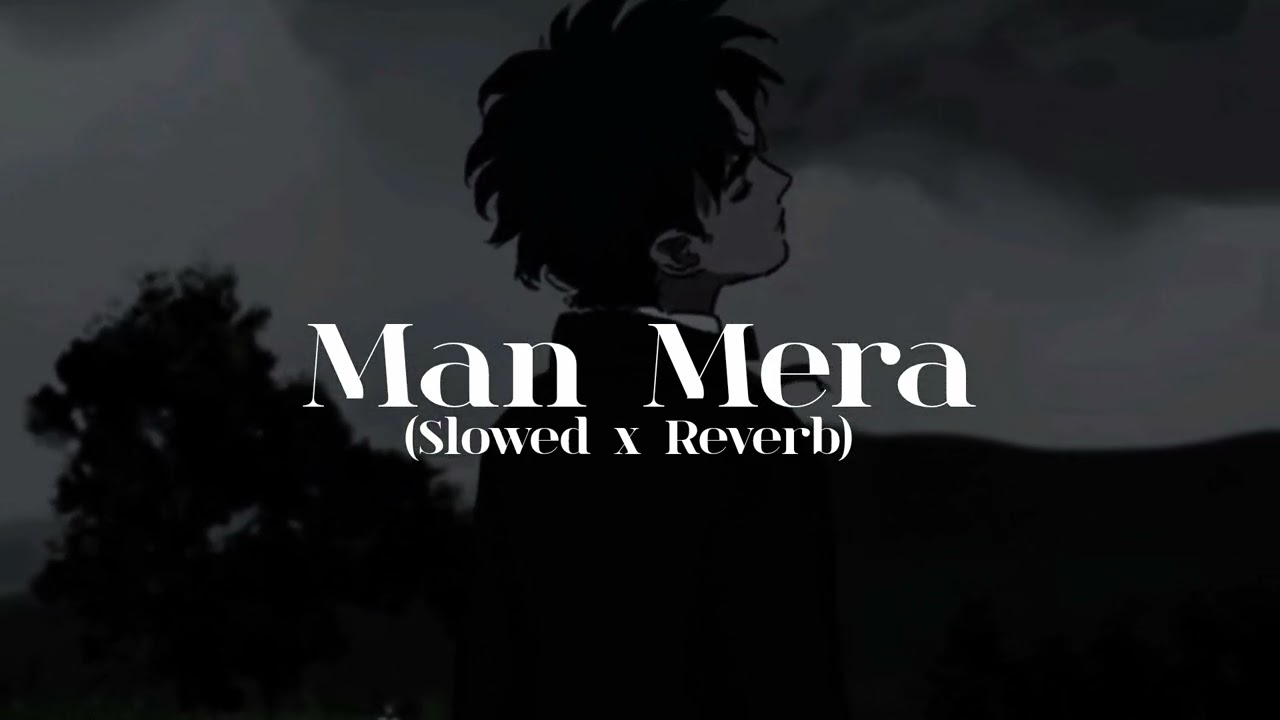 Mann Mera | Slowed + Reverb | SlowedXReverb