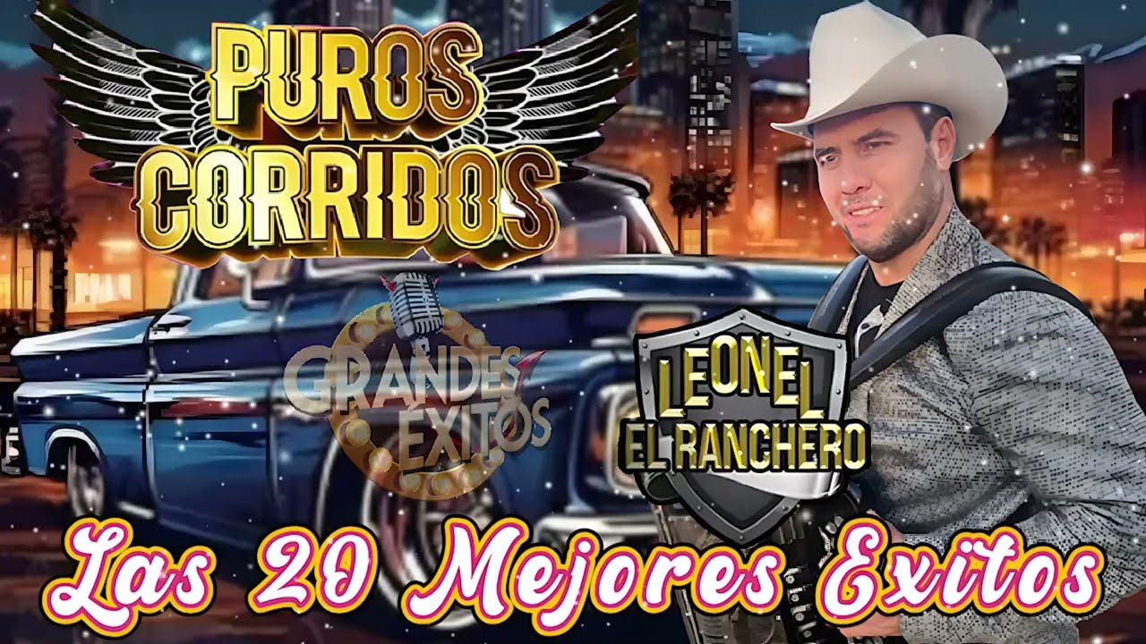 Leonel El Ranchero Mix Puros Corridos - Las 20 Exitos De Leonel El Ranchero ( Para Pistear )