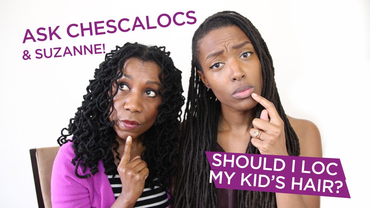 Ask Chescalocs: Should I Loc My 10 Year Old Daughter's Hair?