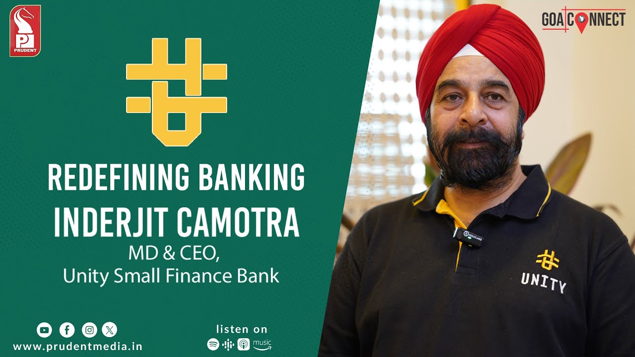 Unity Bank: Redefining banking | Inderjit Camotra | Unity Bank | Goa Connect | Prudent | 080724