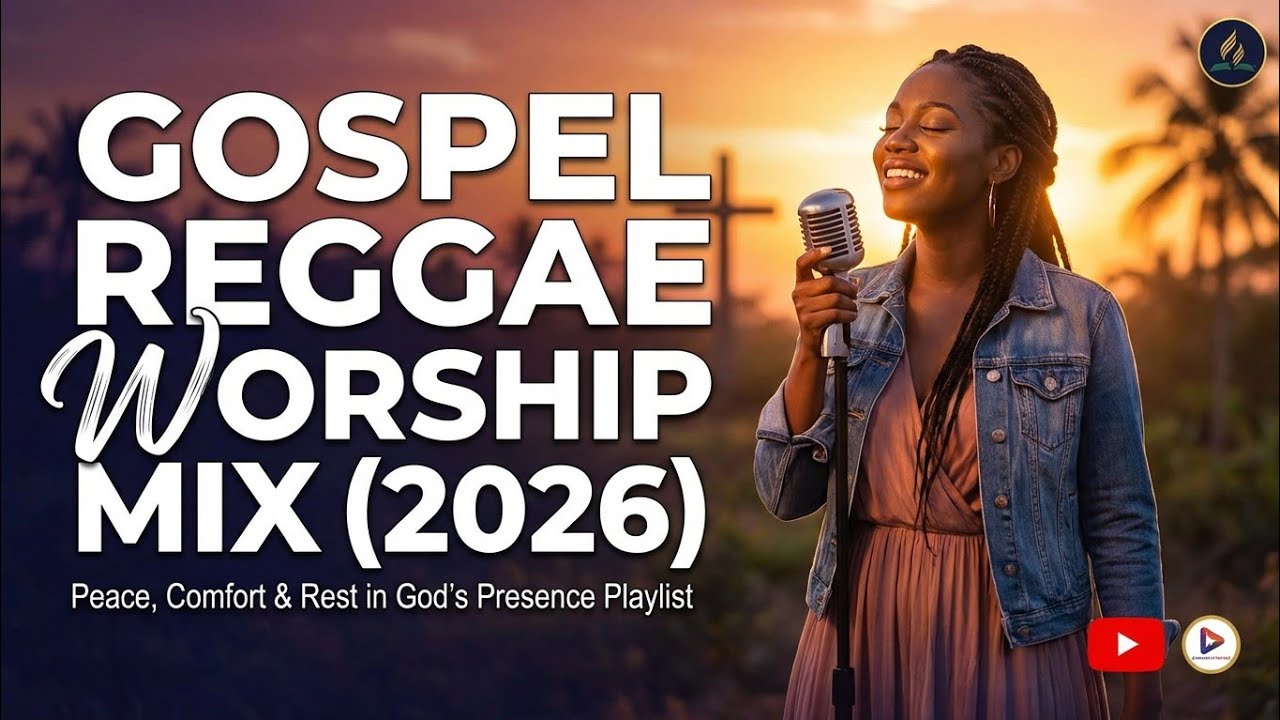 🔥Gospel Reggae Worship Mix (2026) | Peace, Comfort & Rest in God’s Presence Playlist  
