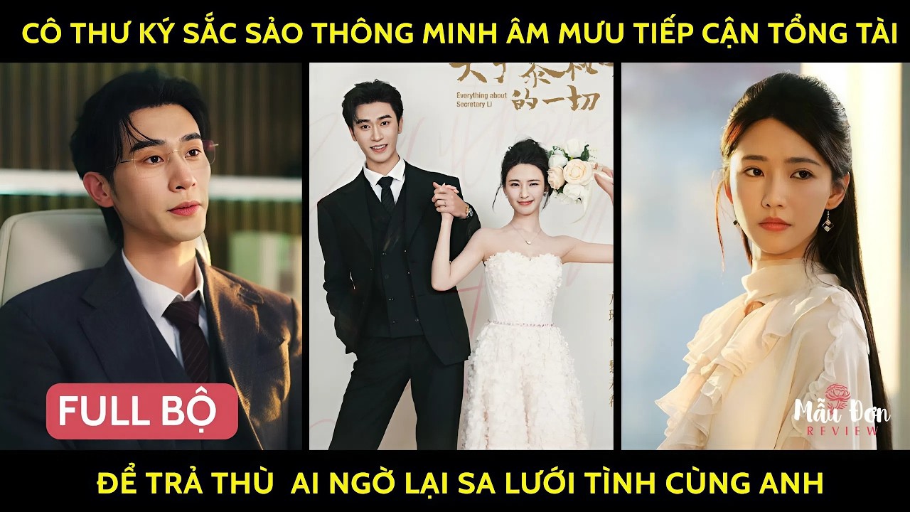 C&ocirc; thư k&yacute; sắc sảo th&ocirc;ng minh &acirc;m mưu tiếp cận tổng t&agrave;i để trả th&ugrave; ai ngờ lại sa lưới t&igrave;nh c&ugrave;ng anh
