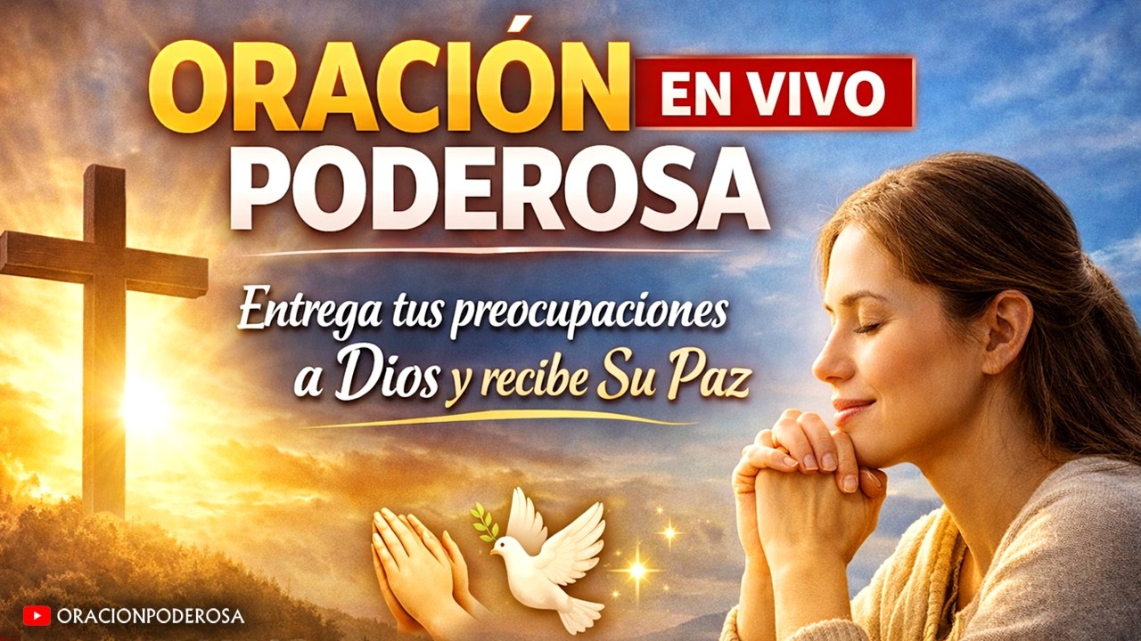 🙏 ORACIÓN PODEROSA EN VIVO | Entrega tus preocupaciones a Dios y recibe Su Paz