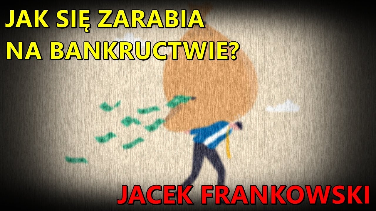 Jak się zarabia na bankructwie? - Jacek Frankowski