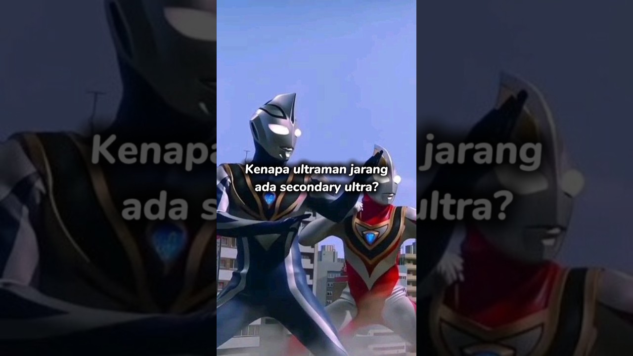 Kenapa ultraman jarang ada secondary ultra?