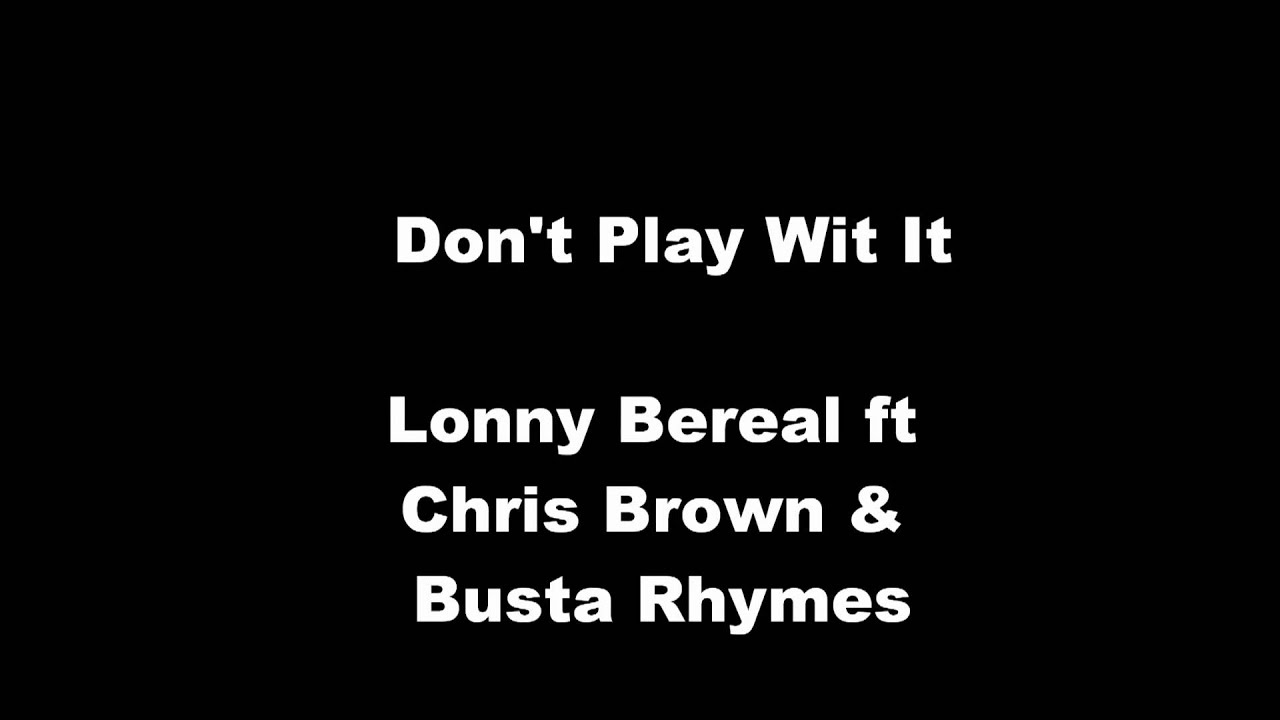 Lonny Bereal ft Chris Brown & Busta Rhymes -Don't Play Wit It