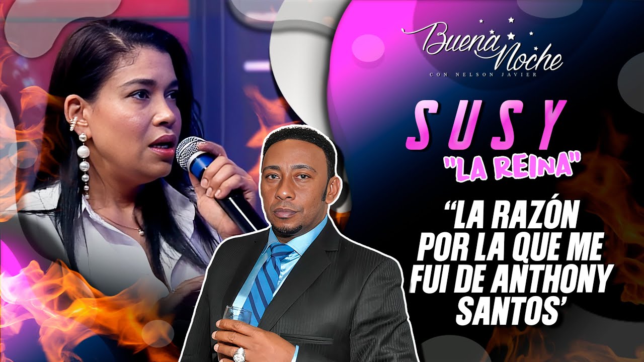 SUSY EXPLICA EL POR QUÉ SALIÓ DEL GRUPO DE ANTHONY SANTOS 😮🔥 / BUENA NOCHE