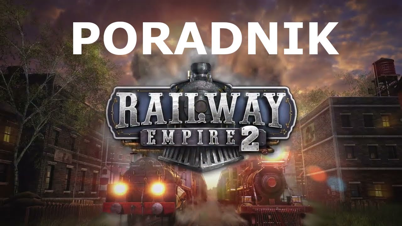 Railway Empire 2 Poradnik dla Początkujacych