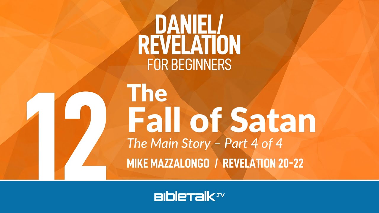 The Fall of Satan (Revelation 20-22 Bible Study) – Mike Mazzalongo | BibleTalk.tv