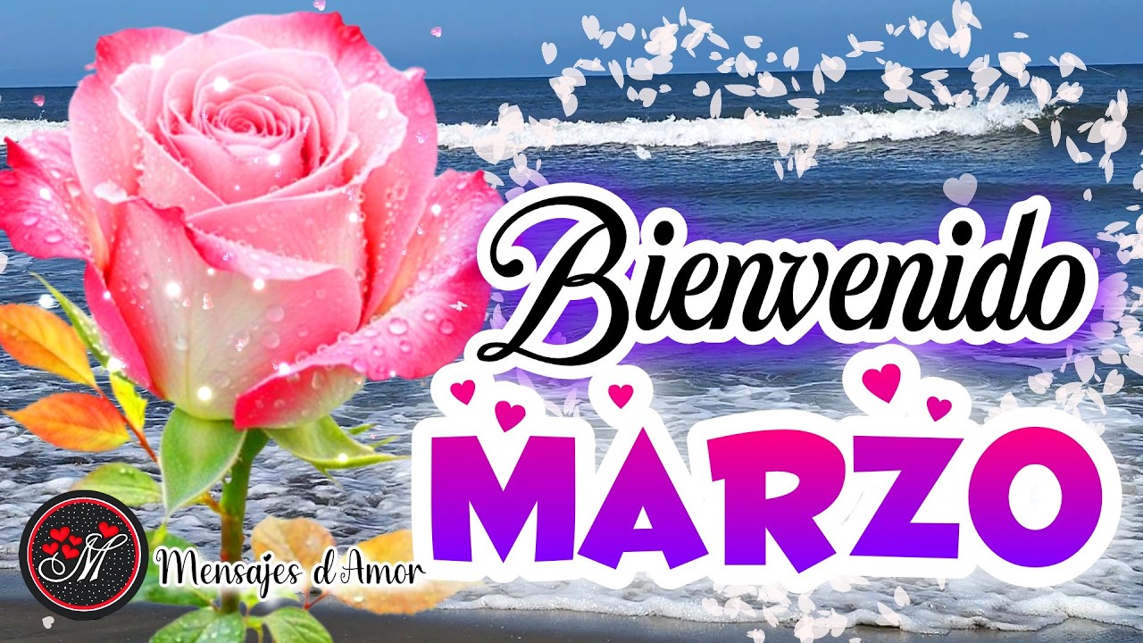 BIENVENIDO MARZO Un bonito mensaje de gratitud y esperanza FELIZ MES DE MARZO PARA TI