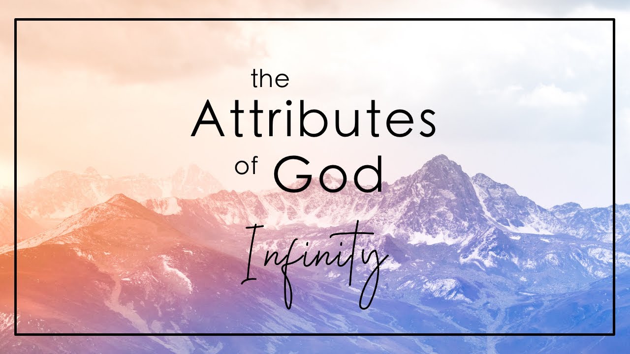 The Attributes of God - Infinity