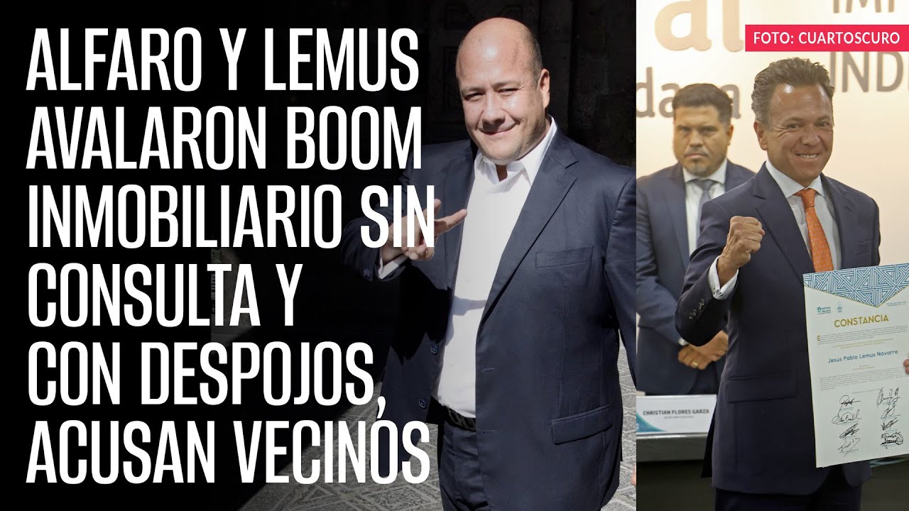 Alfaro y Lemus avalaron boom inmobiliario sin consulta y con despojos, acusan vecinos