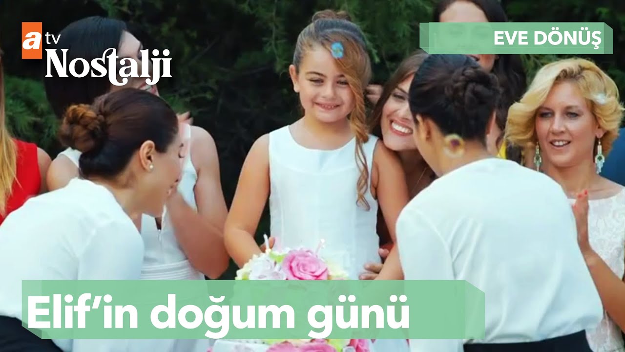 Elif'in doğum g&uuml;n&uuml; - Eve D&ouml;n&uuml;ş 1. B&ouml;l&uuml;m