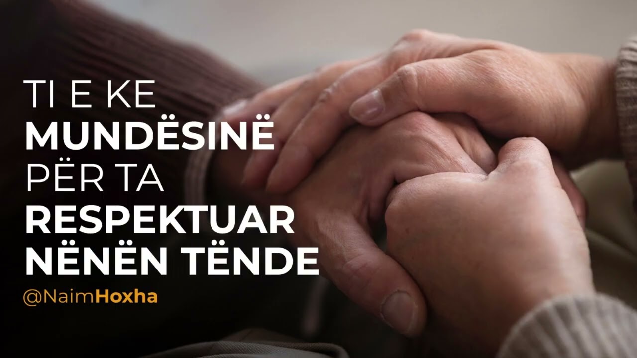 TI E KE MUNDËSINË PËR TA RESPEKTUAR NËNËN TËNDE