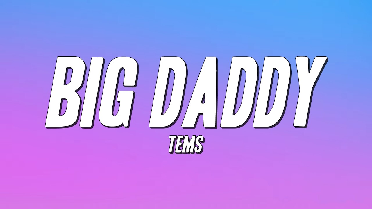 Tems - Big Daddy (Lyrics)