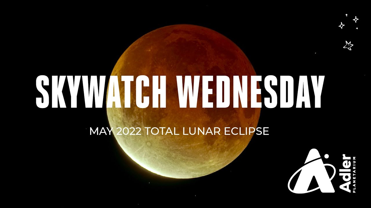 Skywatch Wednesday | May 2022 Total Lunar Eclipse | Adler Planetarium