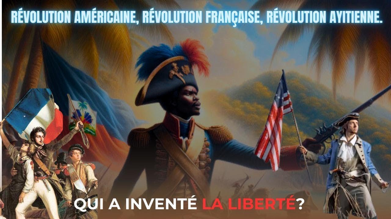 Révolution américaine, révolution française, révolution Ayitienne   Qui a inventé la liberté?