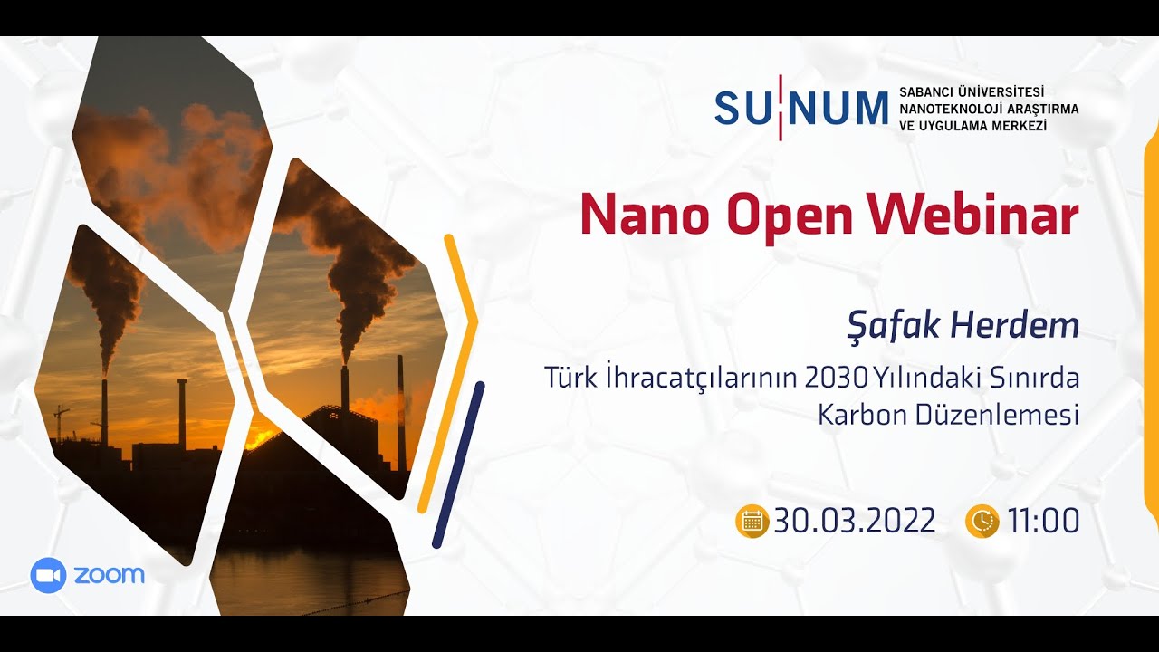 Nano Open Webinar:  Türk İhracatçılarının 2030 Yılındaki Sınırda Karbon Düzenlemesi - Şafak Herdem