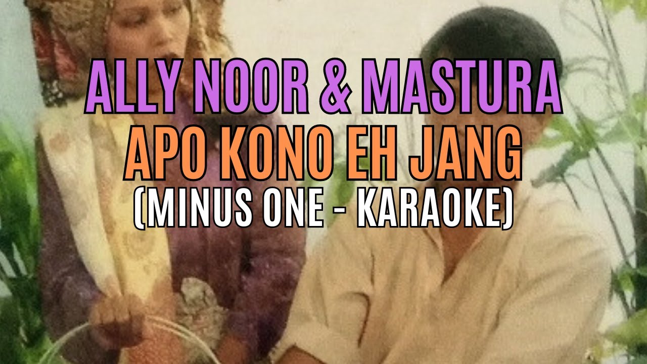 Ally Noor & Mastura - Apo Kono Eh Jang (Minus One - Karaoke)