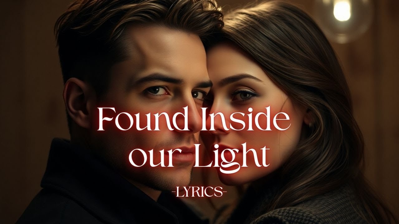 Found Inside Your Light – A Cinematic Love Ballad About Being Truly Seen