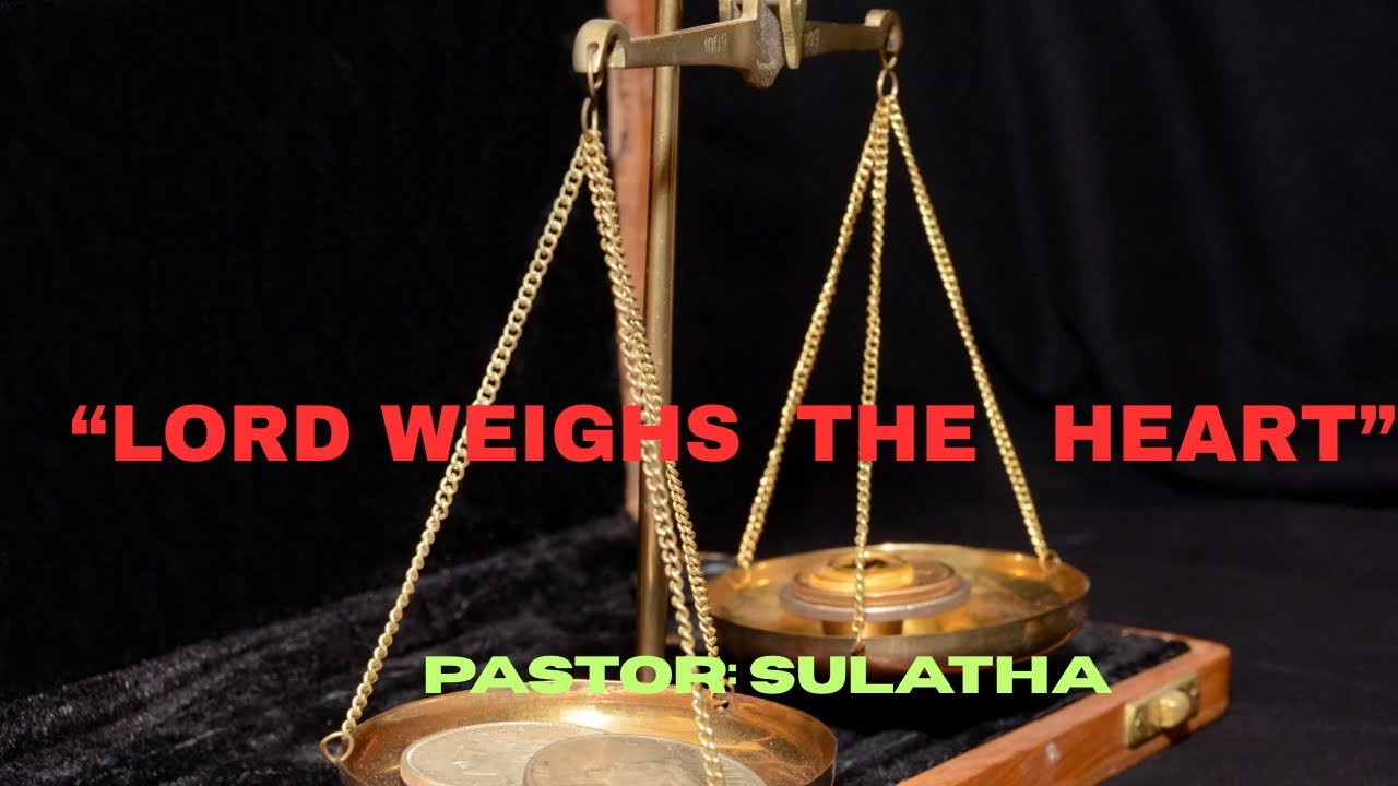 “Lord weighs the Heart 💓 “