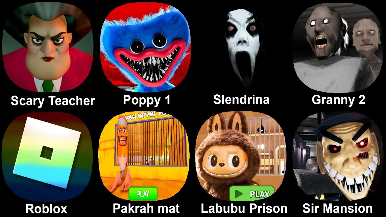 Scary Teacher, Poppy 1, Slendrina, Granny 2, Roblox, Pakrah mat mat, Labubu  Prison, Sir Mansion