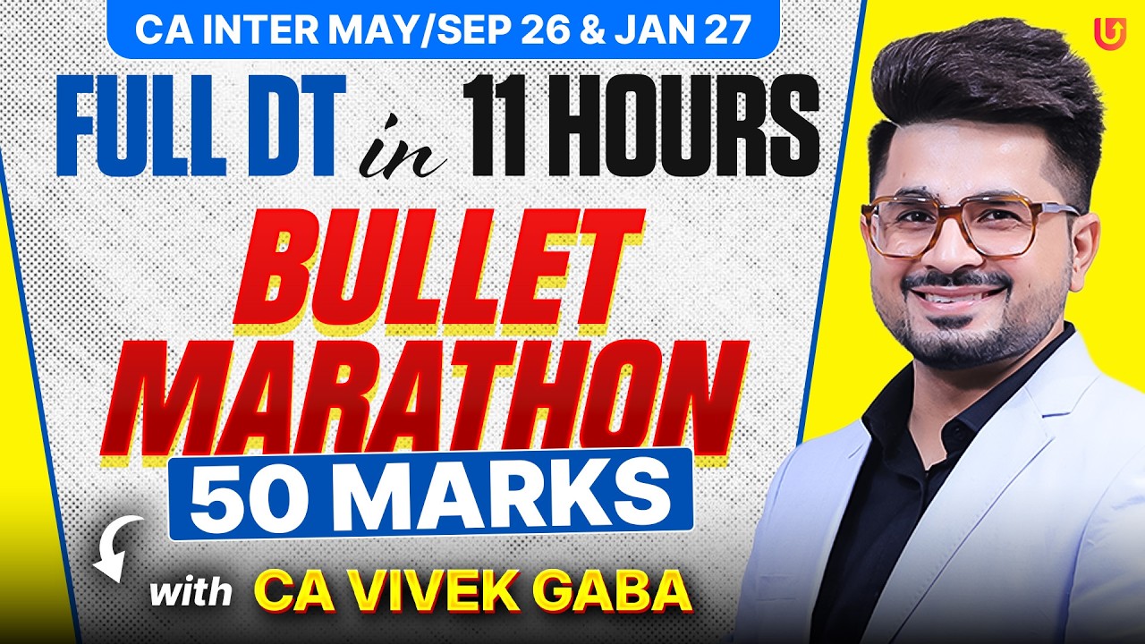 CA Inter DT Bullet Marathon: Full Direct Tax in 11 Hours | 50 Marks | May/Sep 26 & Jan 27 | VG Sir