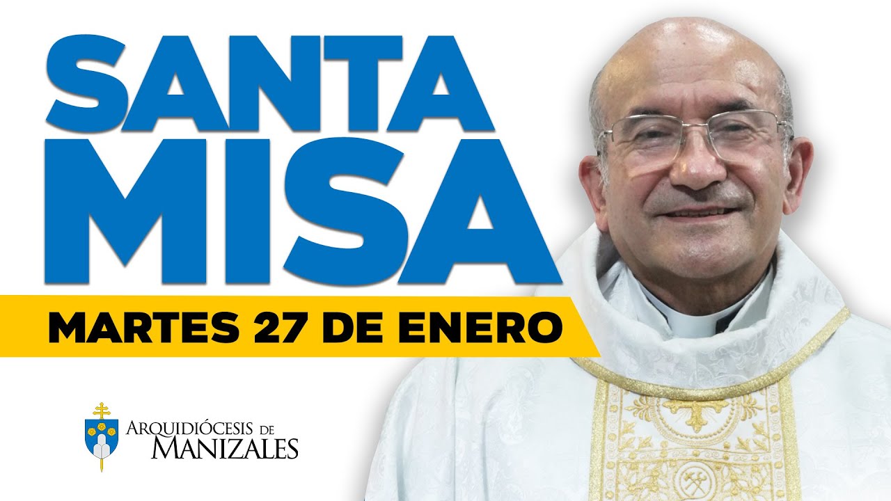 MISA DE HOY martes 27 de enero de 2026, Padre Rigoberto Rivera Ocampo Arquidiócesis de Manizales
