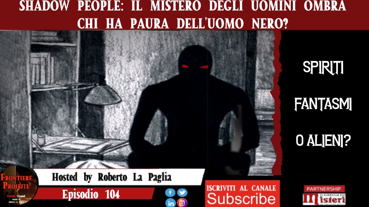 Episodio 104 Shadow People - Il mistero degli Uomini Ombra: chi ha paura dell'uomo nero?