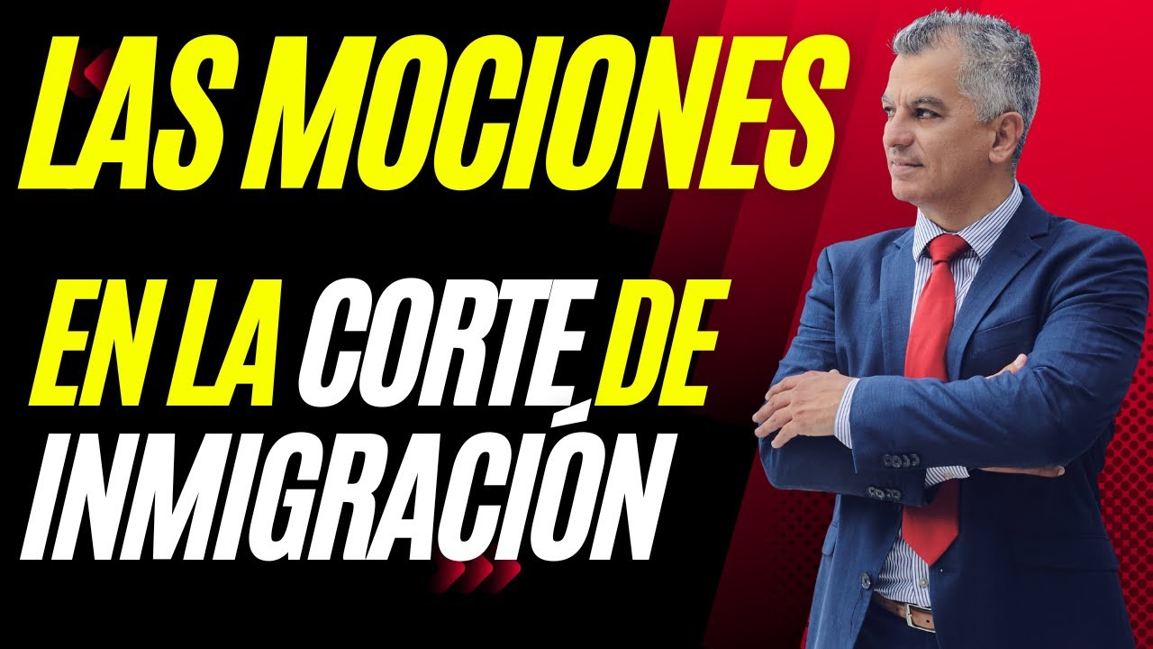¡IMPORTANTE! LAS MOCIONES EN LA CORTE DE INMIGRANCIÓN | MOTION TO REOPEN | MOTION TO RECONSIDER |