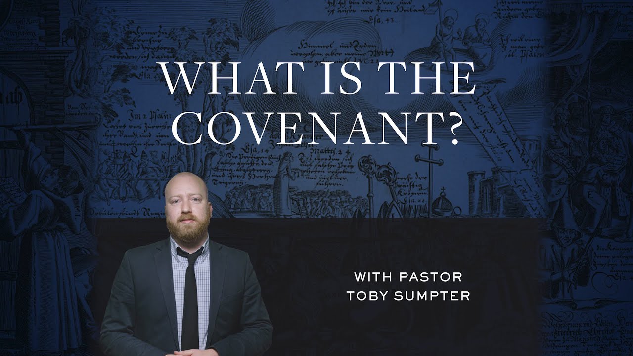 What is the Covenant? – Toby Sumpter | Reformed Basics #2