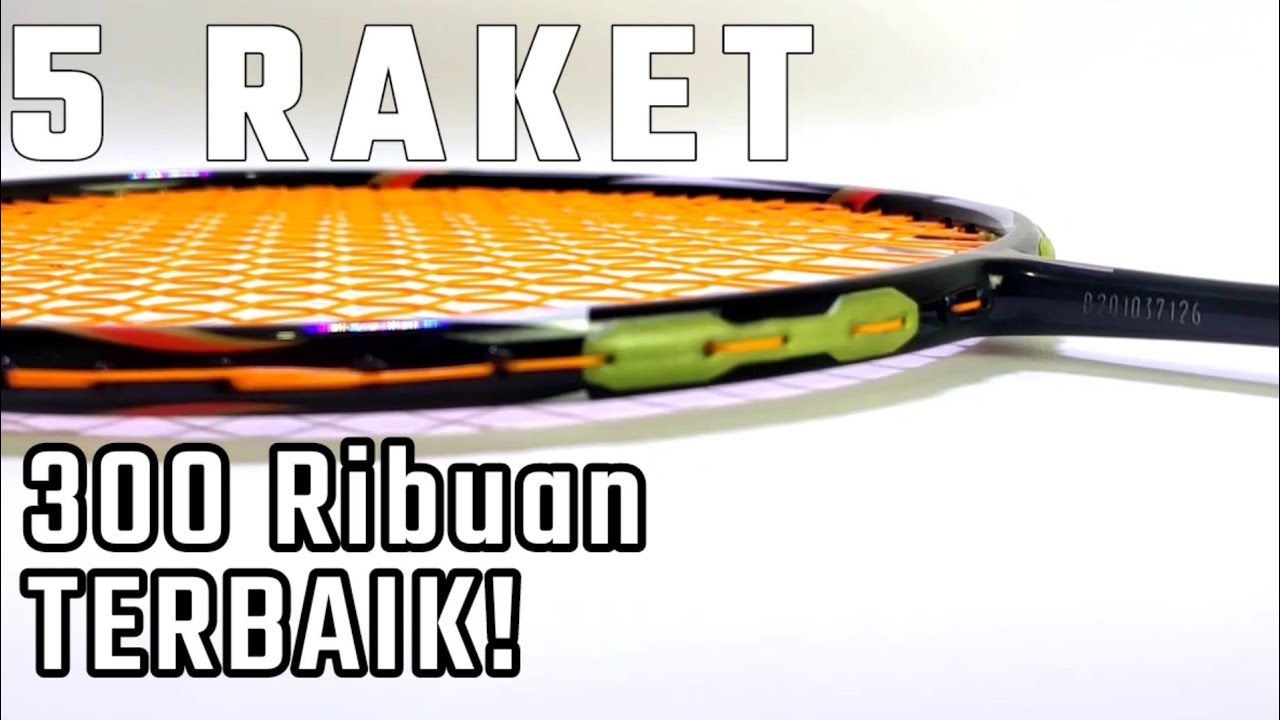 5 RAKET 300 RIBUAN TERBAIK 2021