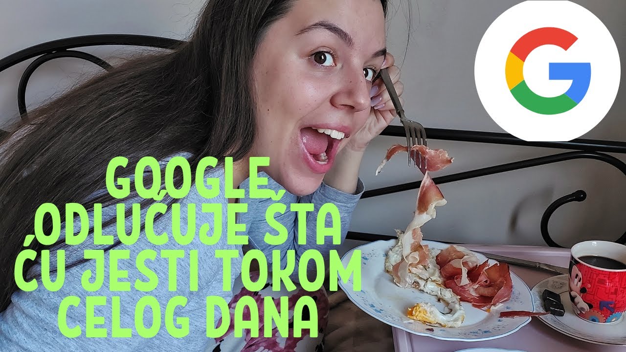 GOOGLE ODLUČUJE ŠTA ĆU JESTI TOKOM CELOG DANA