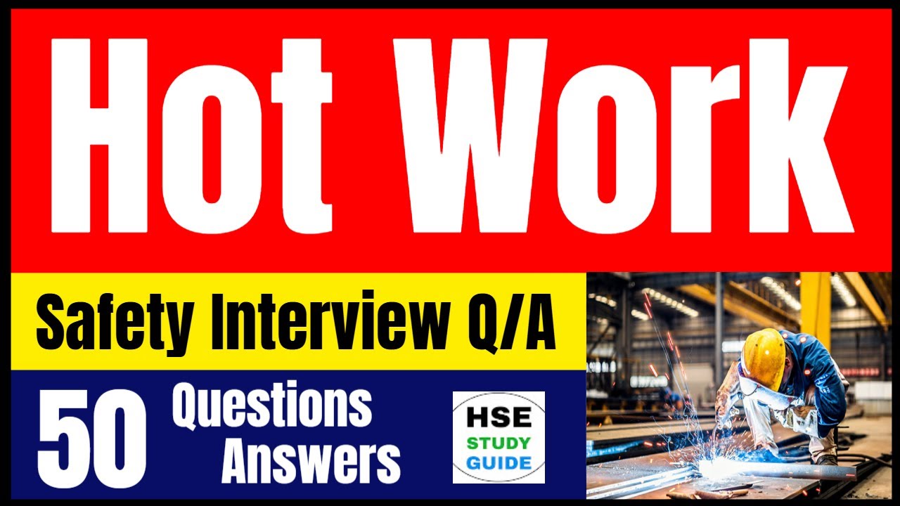 Hot Work Safety Interview: 50 Questions and Sample Answers @HSE STUDY GUIDE