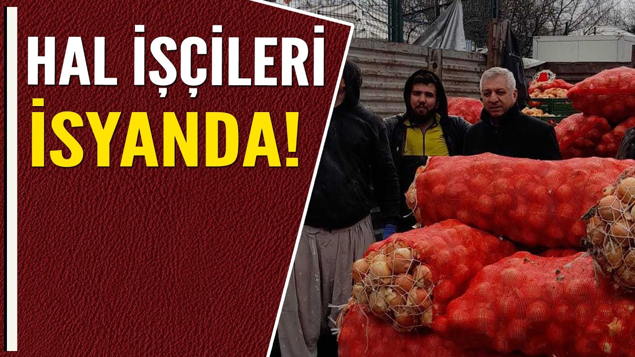 HAL İŞÇİLERİ İSYANDA!