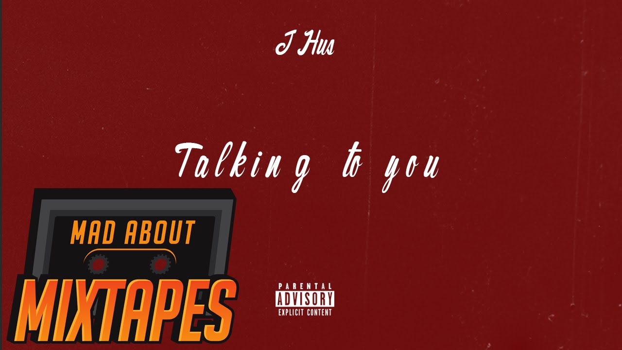 J Hus - Talking To You | MadAboutMixtapes