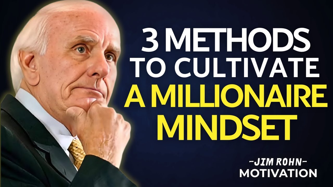 3 Powerful Methods to Cultivate a Millionaire Mindset | Jim Rohn Motivation