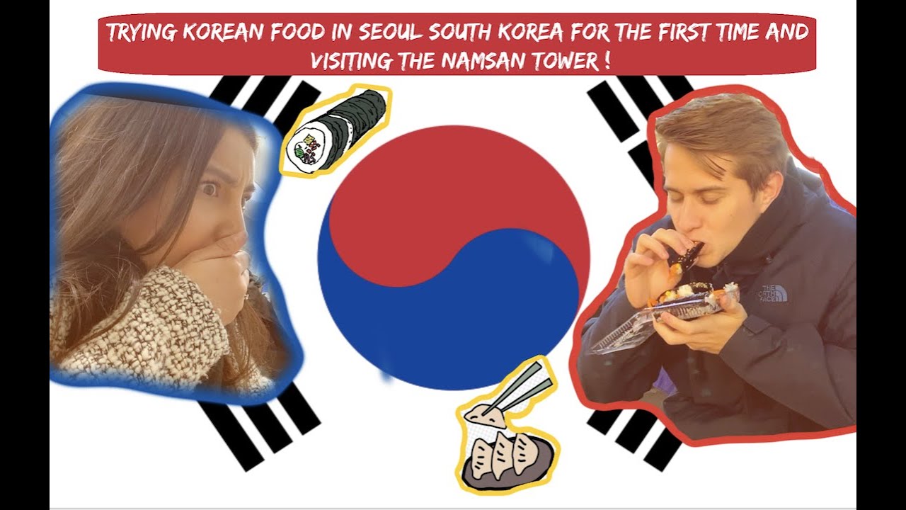 TRYING KOREAN FOOD IN SEOUL SOUTH KOREA FOR THE FIRST TIME AND VISITING THE NAMSAN TOWER !