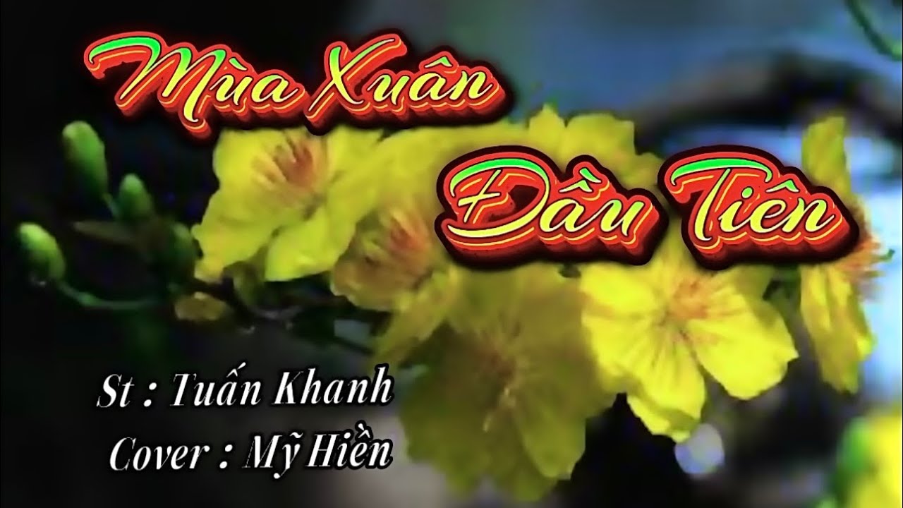 Mùa Xuân Đầu Tiên - St : Tuấn Khanh - Cover : Mỹ Hiền Nguyễn @myhiennguyen73 