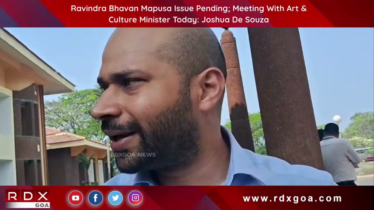 Ravindra Bhavan Mapusa Issue Pending; Meeting With Art & Culture Minister Today : Joshua De Souza