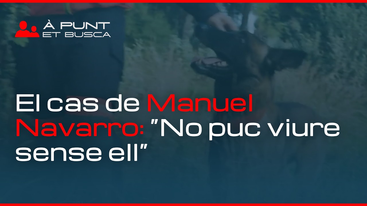 👁️‍🗨️ À Punt et busca | El cas de Manuel Navarro | “Que el troben, no puc viure sense ell”
