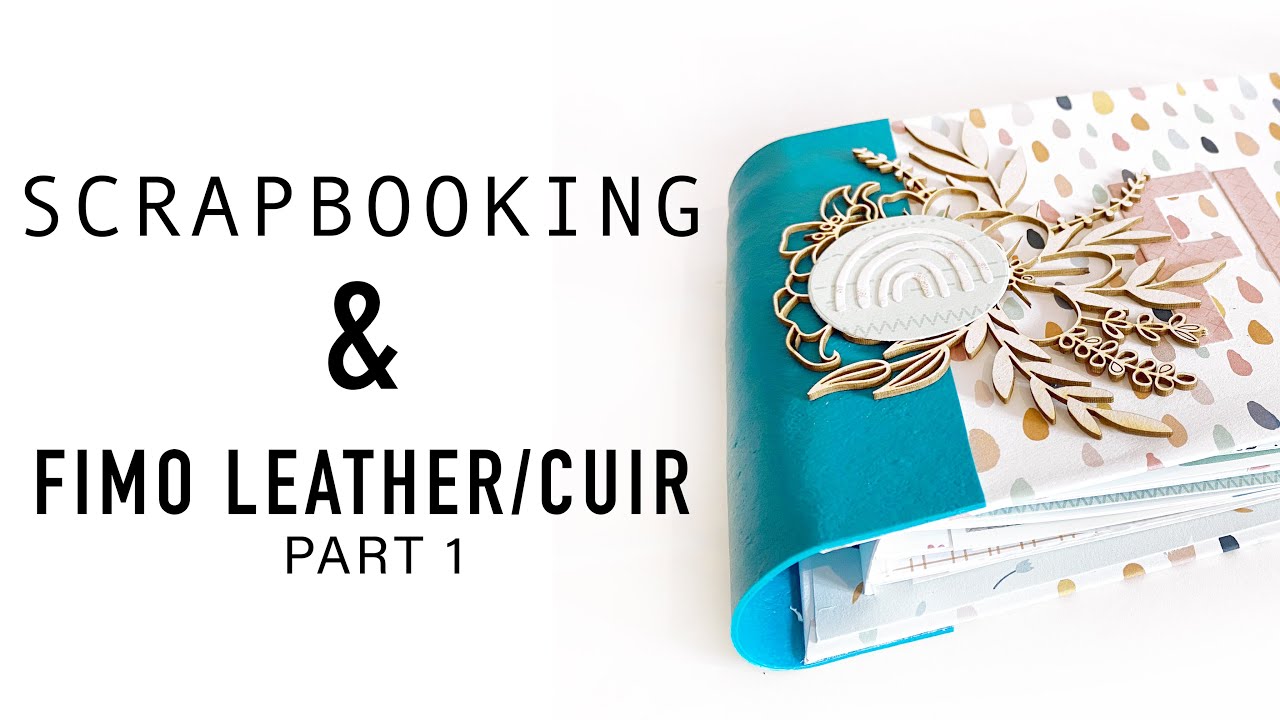 SCRAPBOOKING { TUTO mini album} avec la FIMO LEATHER/CUIR (gros fail!) PART1