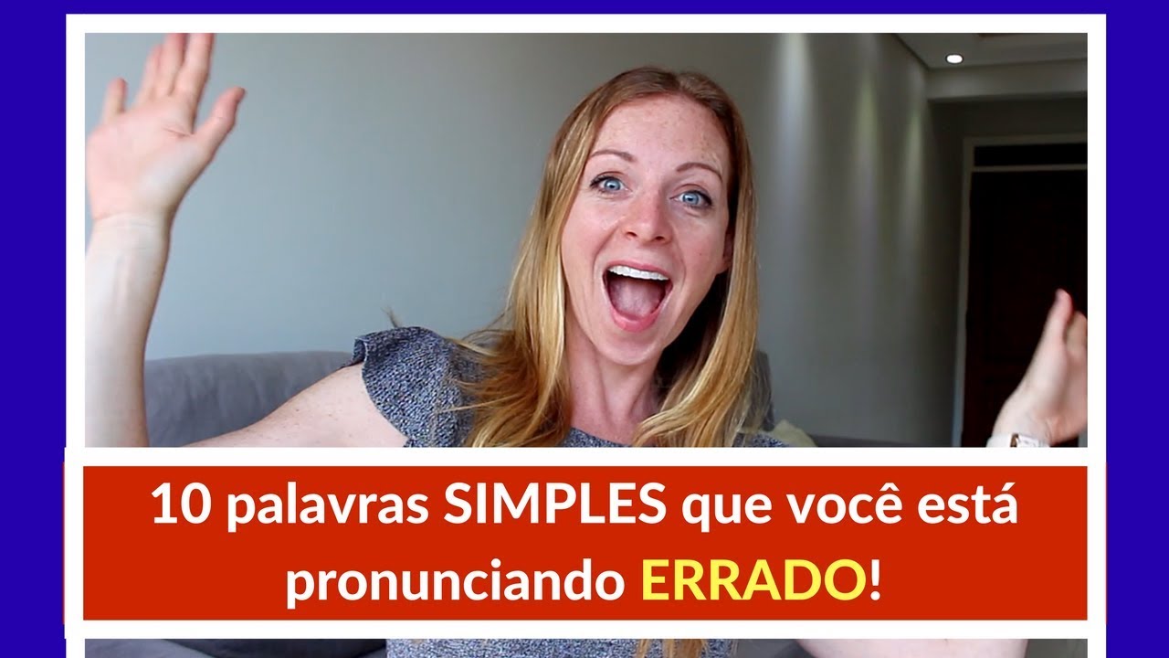 10 palavras simples e comuns que você está pronunciando ERRADO...possivelmente  :)