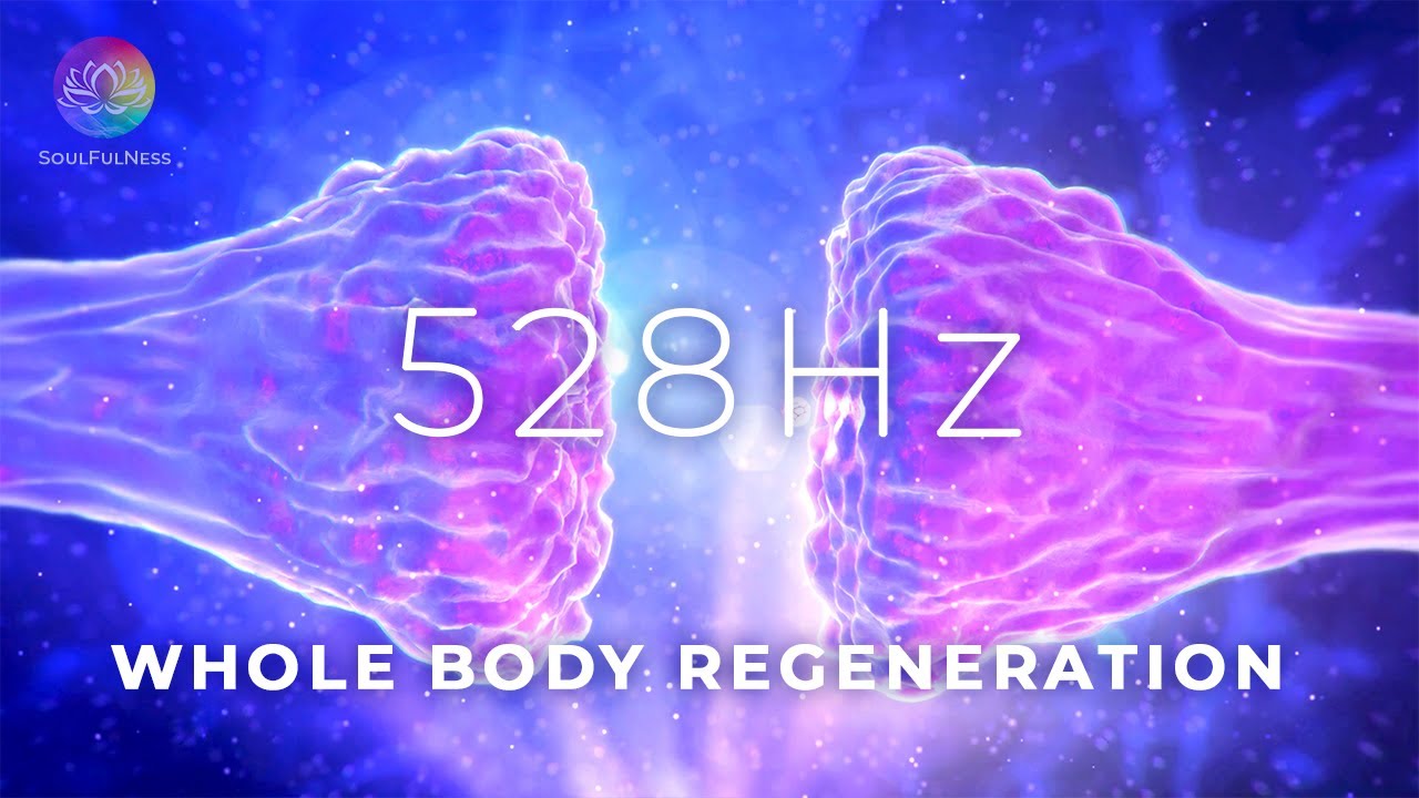 528 Hz Whole Body Regeneration - Repair Your DNA And Manifest Positive Transformation