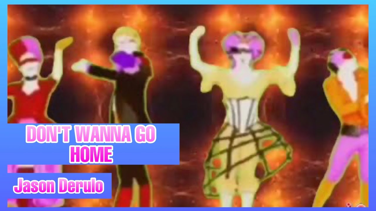 Don’t Wanna Go Home by Jason Derulo Just Dance (Mash-Up)