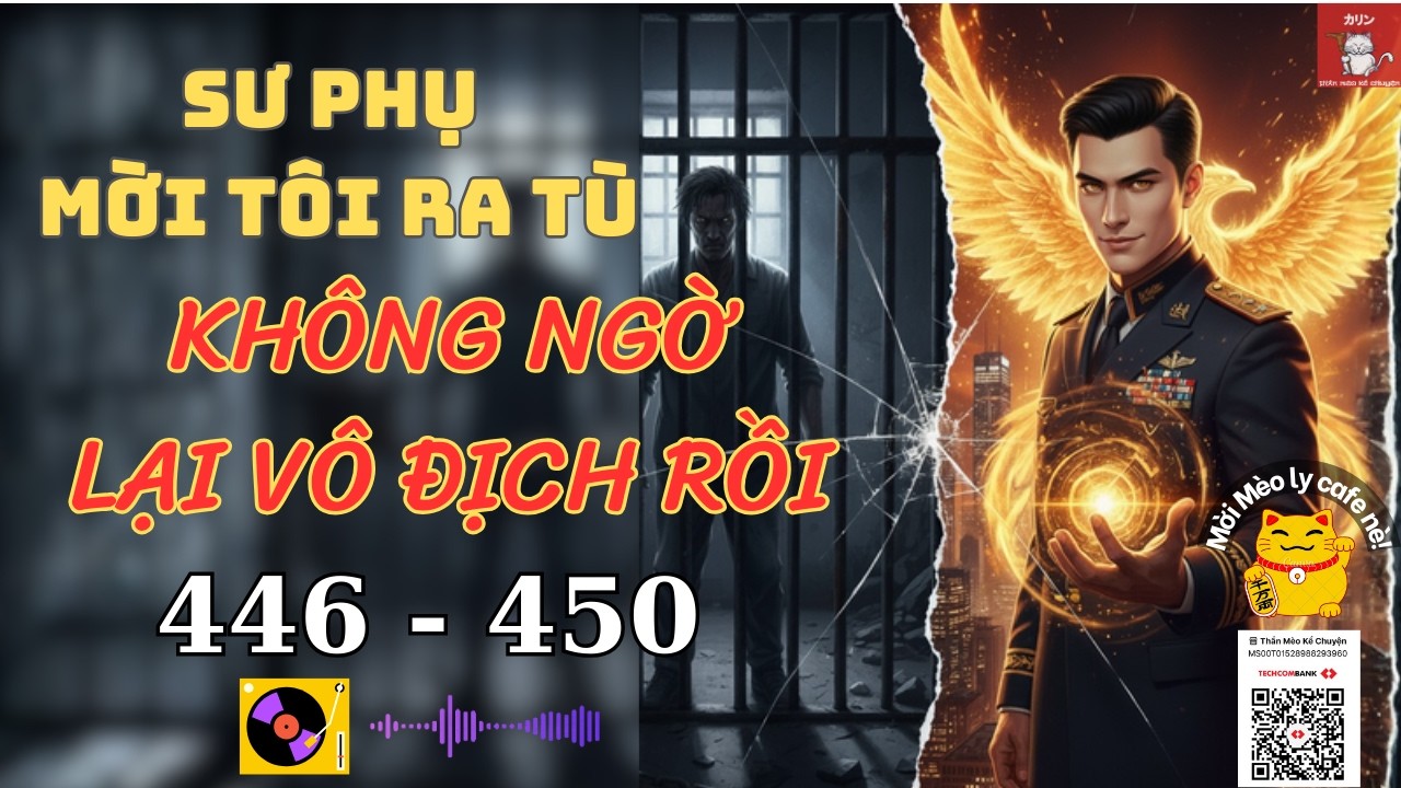 [AUDIO] Tù Nhân Vô Địch Trở Về 446-450-Sư Phụ Mời Ra Tù, Cả Thế Giới Rung Chuyển! Thần Mèo Kể Chuyện