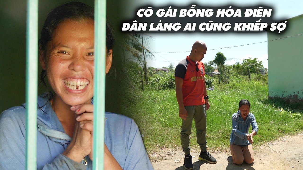 CÔ GÁI BỖNG HÓA ĐIÊN , DÂN LÀNG KHÔNG AI DÁM TIẾP CẬN